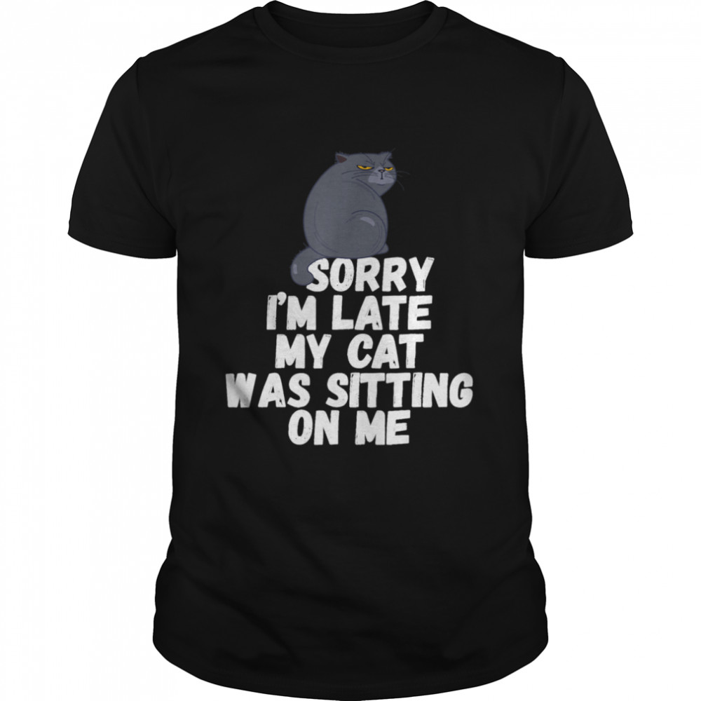 Sorry I'm Late My Cat Was Sitting on Me  Classic Men's T-shirt