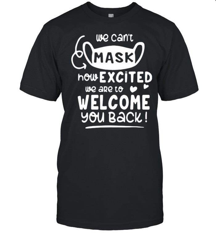 Cant Mask Excited Back To School Teacher 1st Day Of School Shirt
