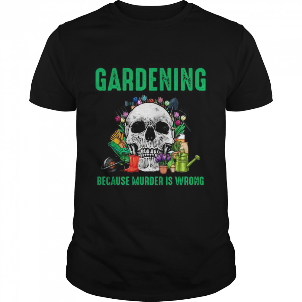 Skull Gardening Because Murder Is Wrong shirt Classic Men's T-shirt