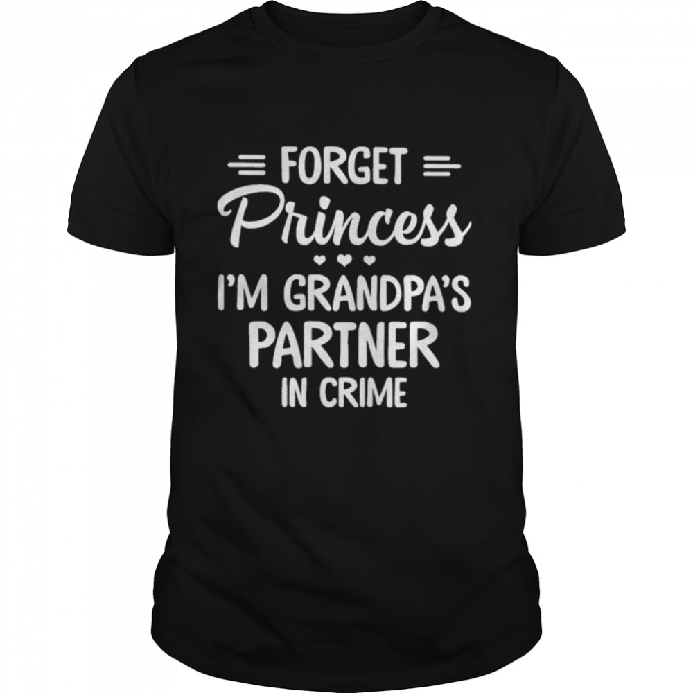 Forget Princess Im Grandpas Partner In Crime shirt Classic Men's T-shirt