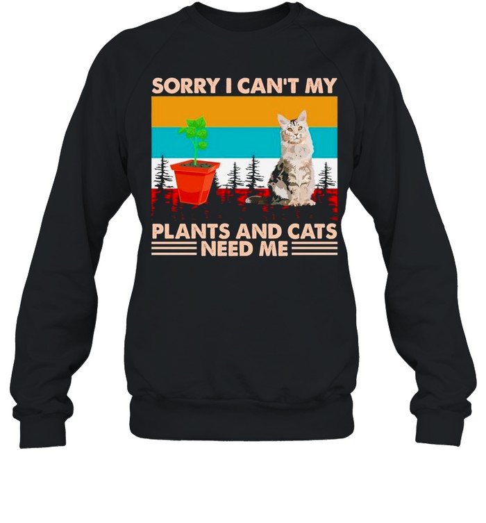 Gardening Sorry I Cant My Plants And Cats Need Me Vintage shirt Unisex Sweatshirt
