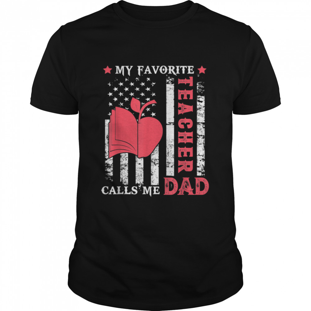 Mens My Favorite Teacher Calls Me Dad USA Flag Father’s day shirt
