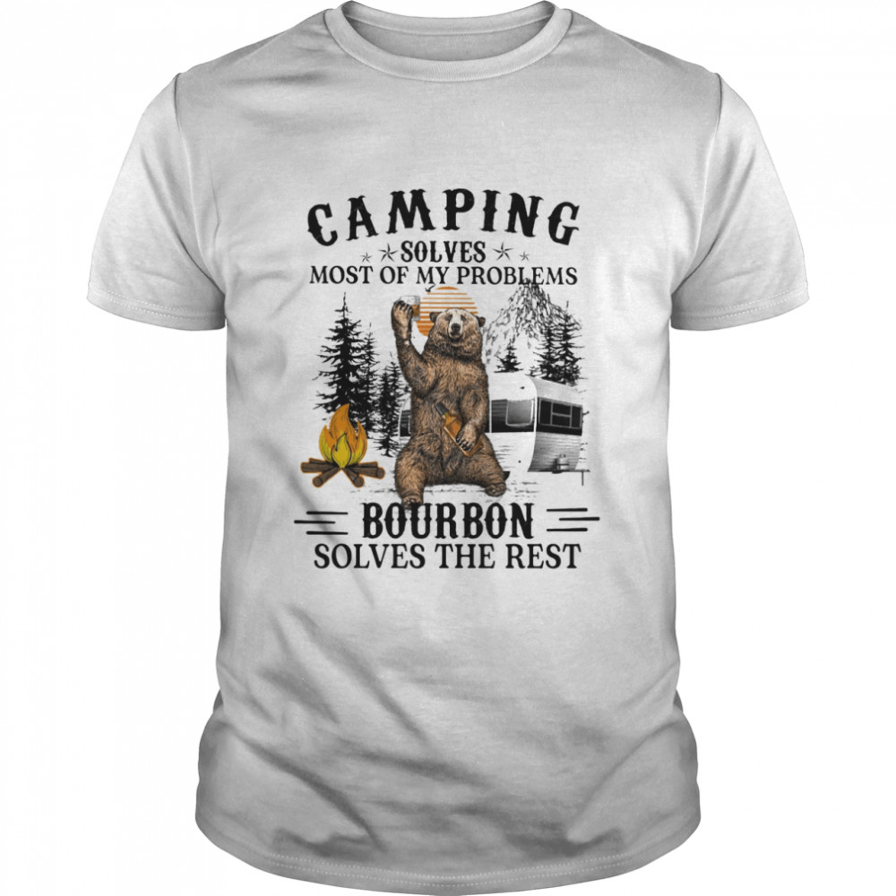 Camping Solves Most Of My Problems Bourbon Solves The Rest Bear  Classic Men's T-shirt