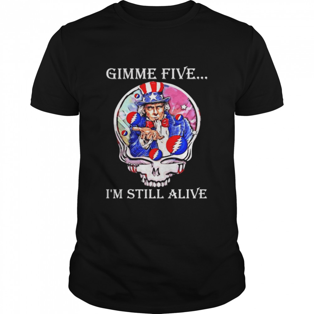 Gimme Five I’m Still Alive Grateful Dead Skull Uncle Sam  Classic Men's T-shirt