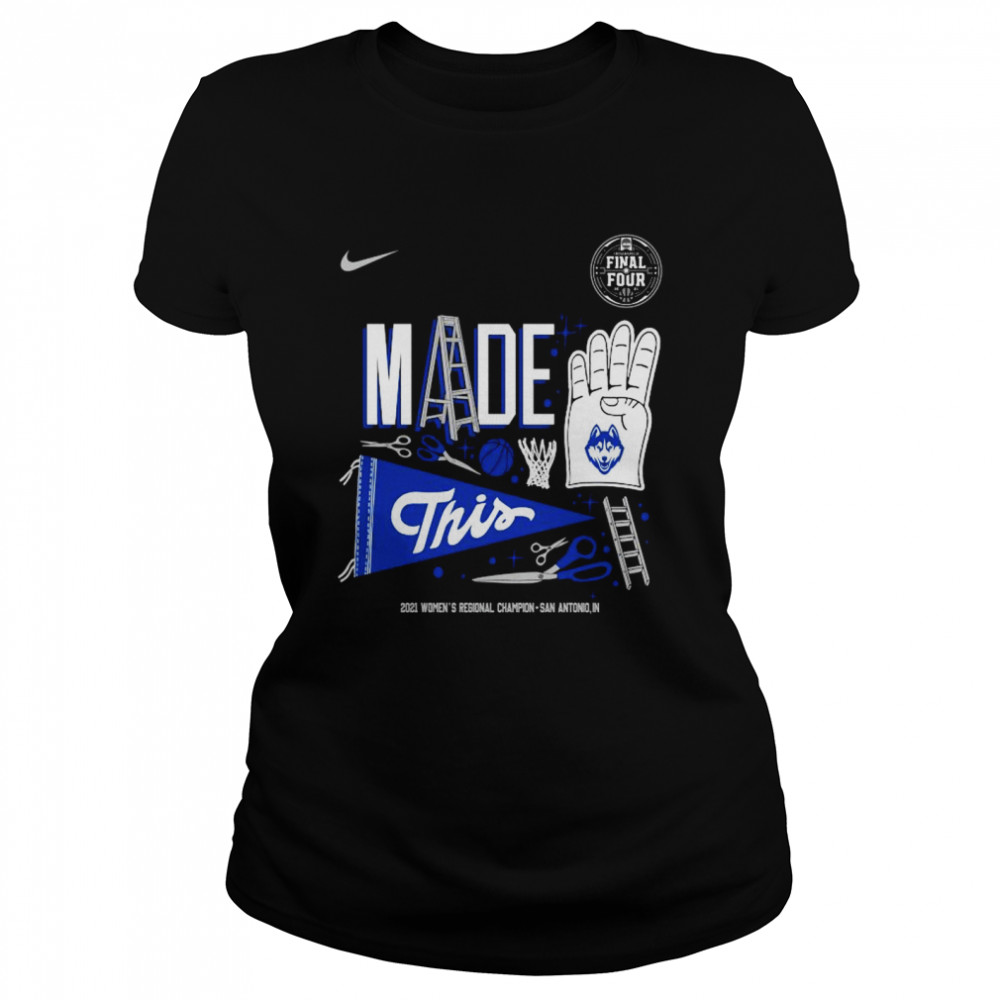 Nike UConn Huskies made 4 this 2021 women’s Regional champion Indianapolis shirt Classic Women's T-shirt
