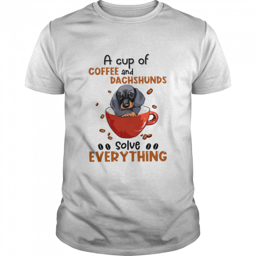 A Cup Of Coffee And Dachshunds Solve Everything shirt Classic Men's T-shirt