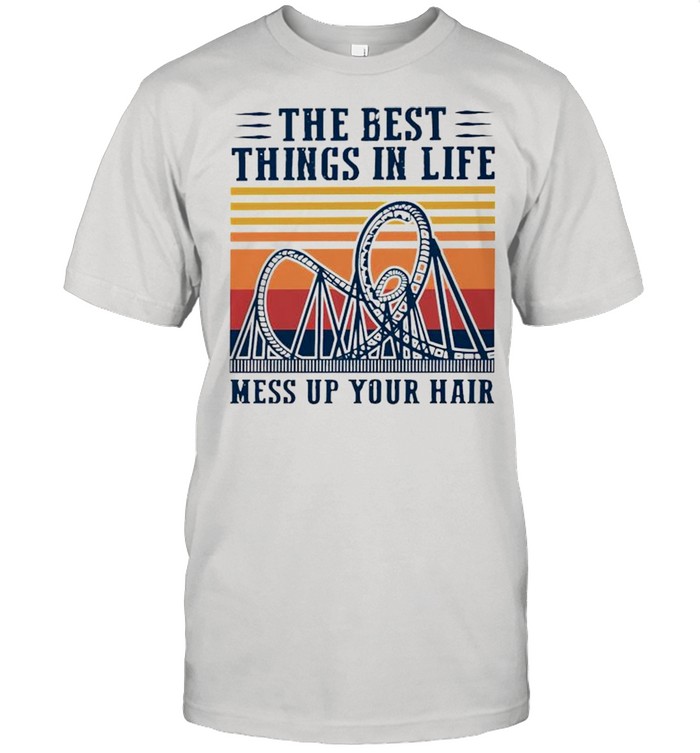 Roller Coasters the best things in life mess up your hair shirt Classic Men's T-shirt