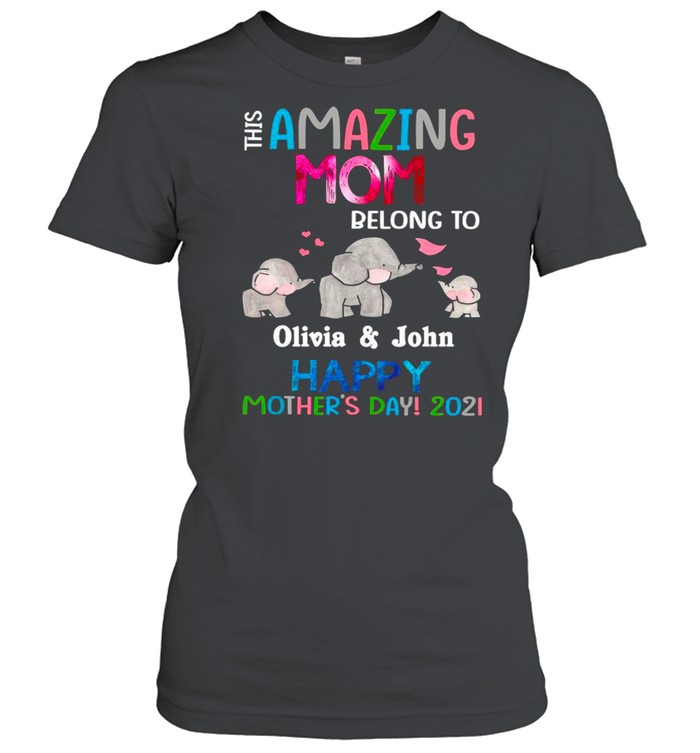 Elephant This Amazing Mom Belong To Olivia And John Happy Mother’s Day 2021 shirt Classic Women's T-shirt