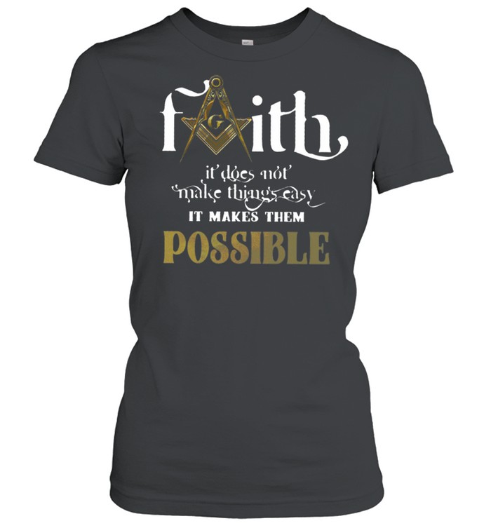 Faith Not Make Things Easy Makes Possible shirt Classic Women's T-shirt