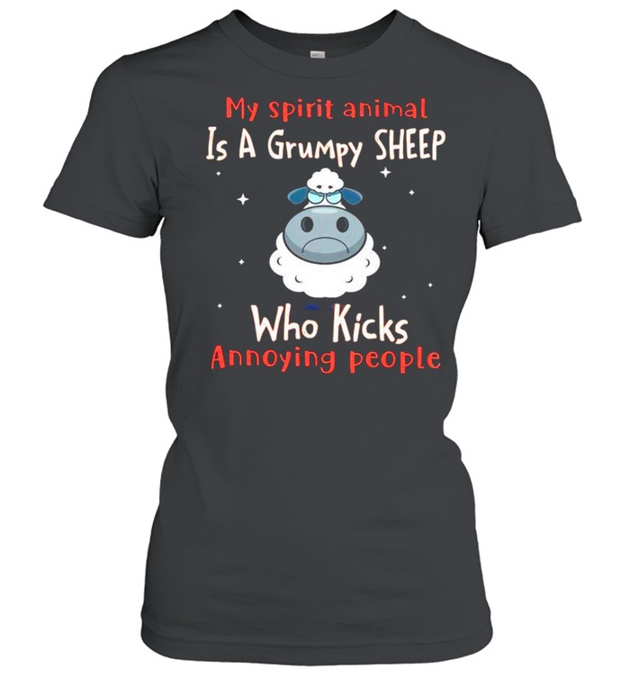 My spirit animal is a grumpy Sheep who kicks annoying people shirt Classic Women's T-shirt