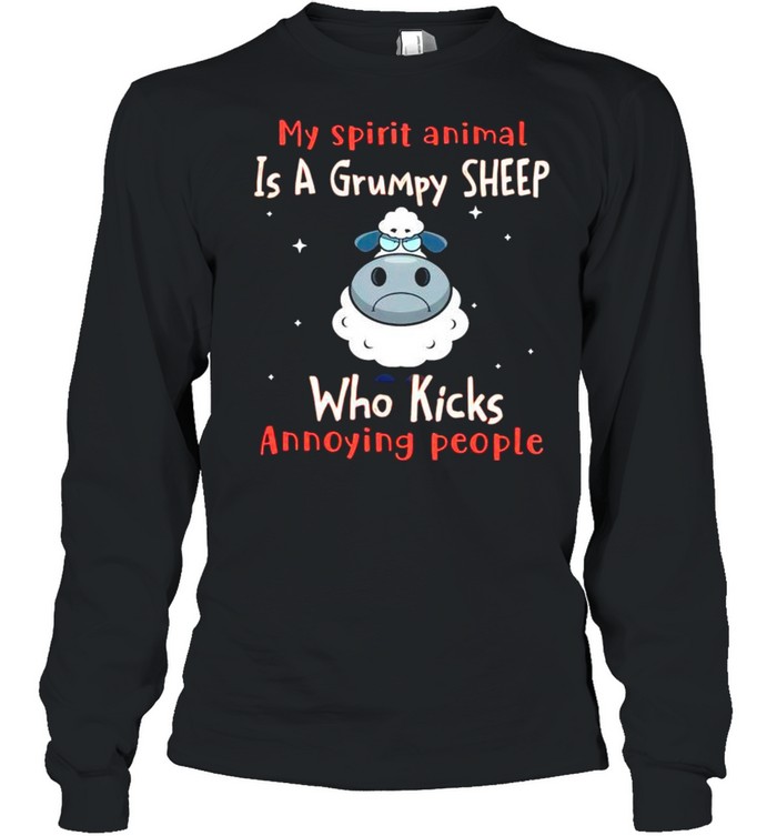 My spirit animal is a grumpy Sheep who kicks annoying people shirt Long Sleeved T-shirt