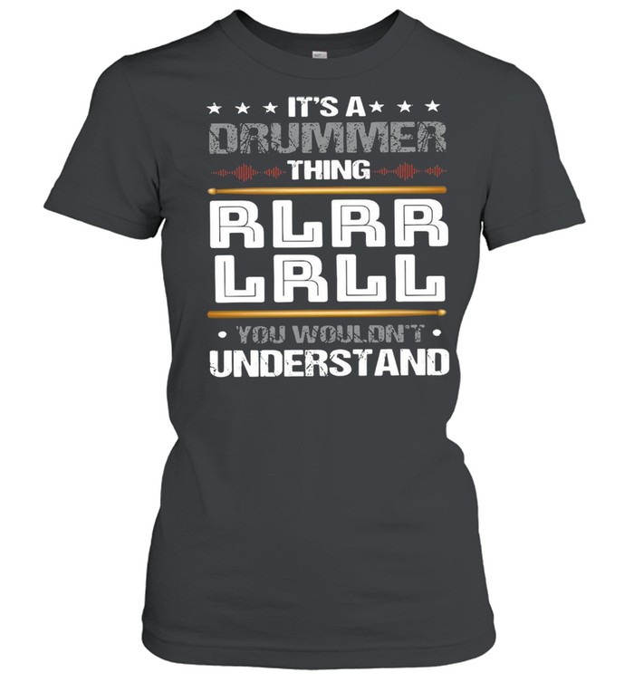 It’s A Drummer Thing Rlrr Lrll You Wouldn’t Understand T-shirt Classic Women's T-shirt