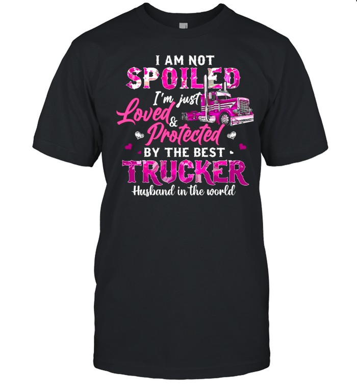 I Am Not Spoiled Im Just Loved Protected By The Best Trucker Husband In The World shirt Classic Men's T-shirt