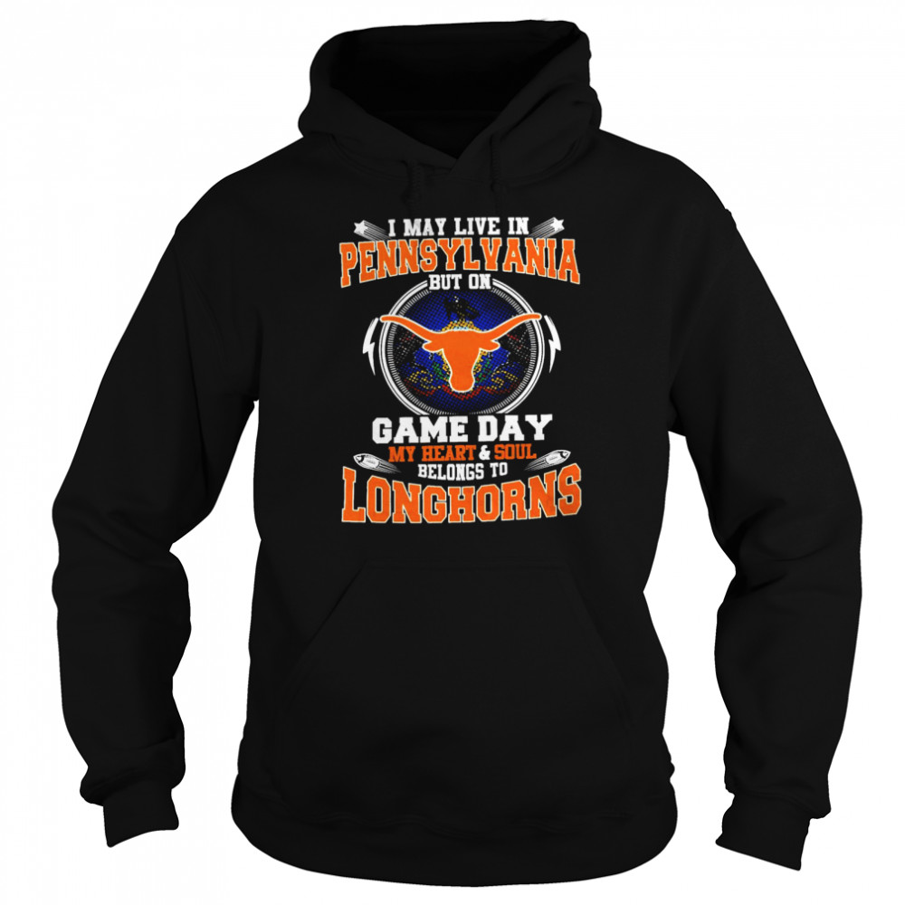 I May Live In Pennsylvania But On Game Day My Heart And Soul Belongs To Longhorns  Unisex Hoodie