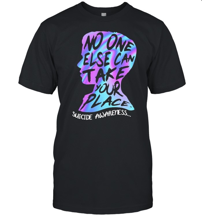 No one else can take your place suicide awareness shirt Classic Men's T-shirt