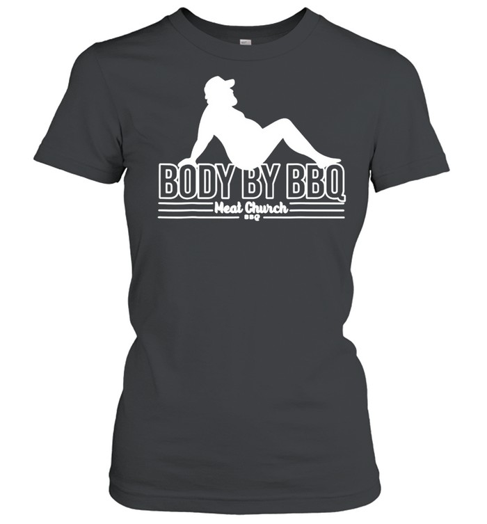 Body by BBQ meat church shirt Classic Women's T-shirt