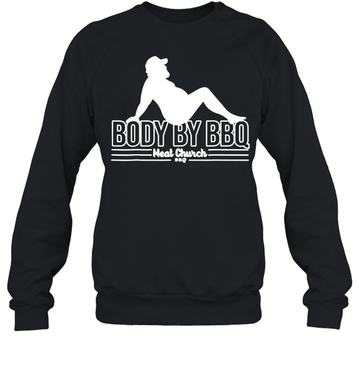 Body by BBQ meat church shirt Unisex Sweatshirt