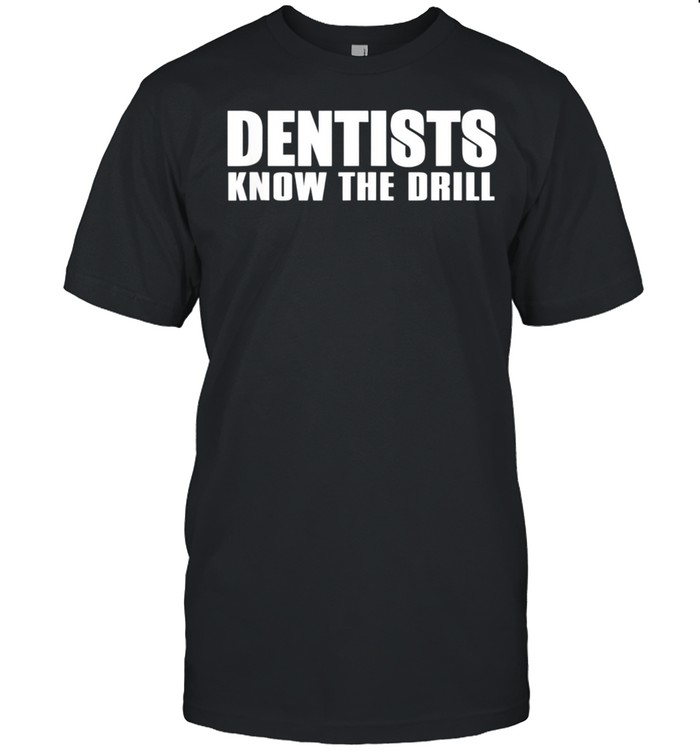 Dentist Dentists Know The Drill shirt Classic Men's T-shirt