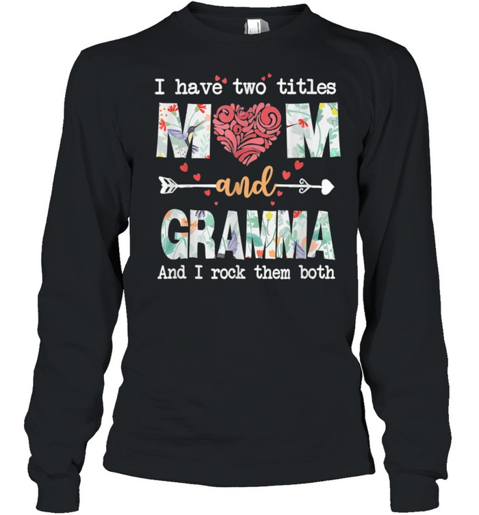 I Have Two Titles Mom And Gramma shirt Long Sleeved T-shirt