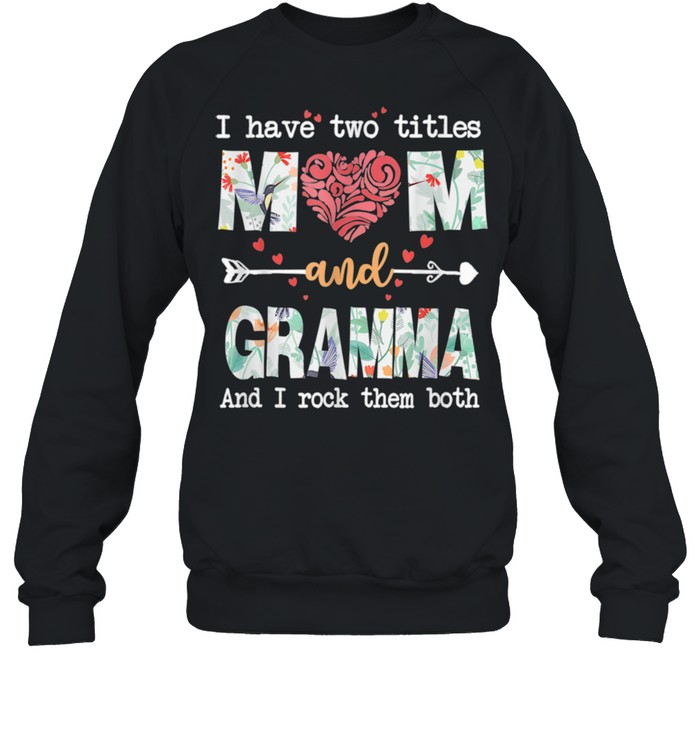 I Have Two Titles Mom And Gramma shirt Unisex Sweatshirt