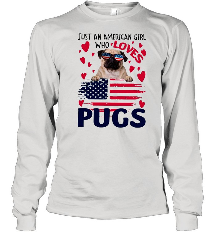 Just American Girl Who Loves Pugs With American Flag shirt Long Sleeved T-shirt