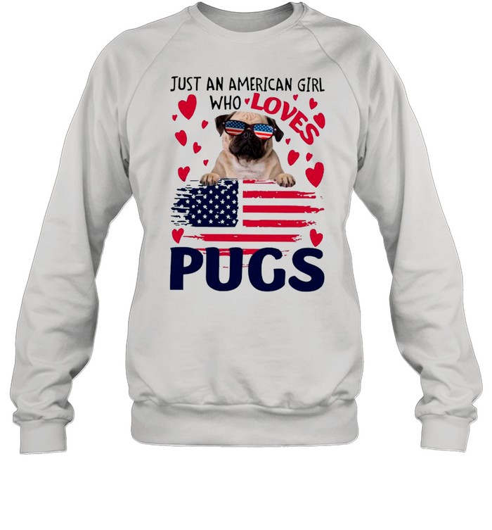 Just American Girl Who Loves Pugs With American Flag shirt Unisex Sweatshirt