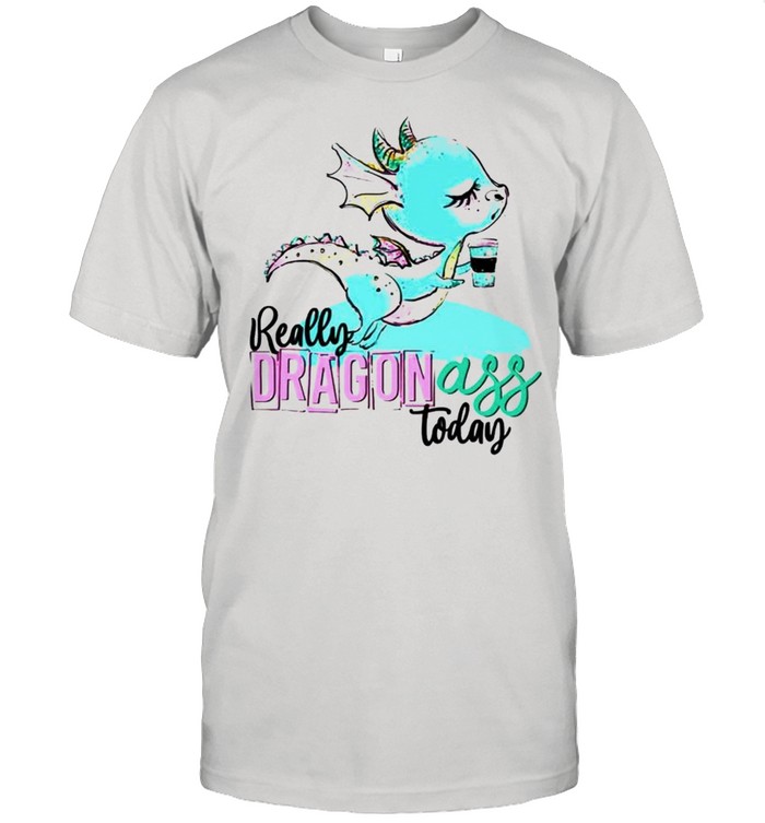 Really dragon ass today coffee shirt Classic Men's T-shirt