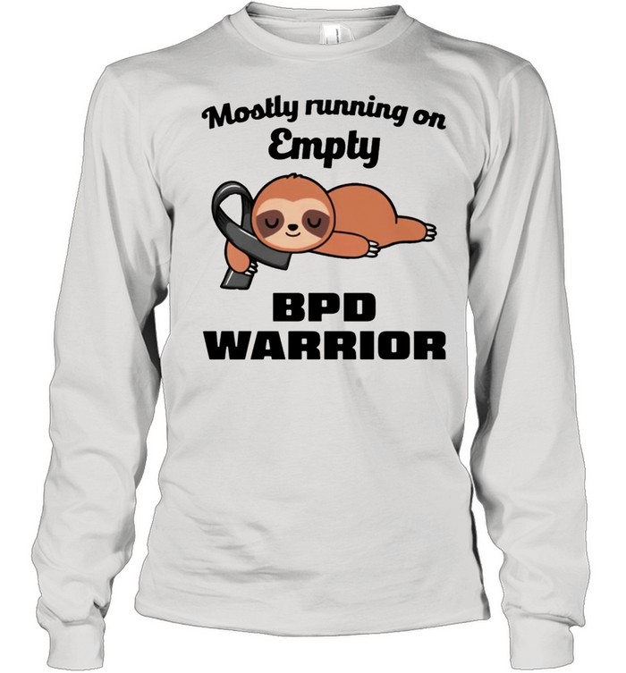 Sloth mostly running on empty BPD warrior shirt Long Sleeved T-shirt