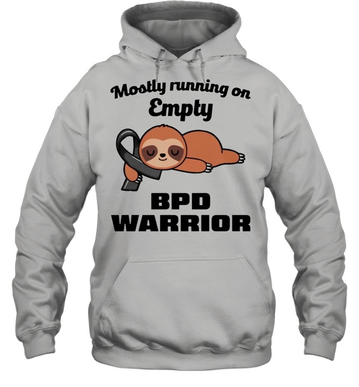 Sloth mostly running on empty BPD warrior shirt Unisex Hoodie