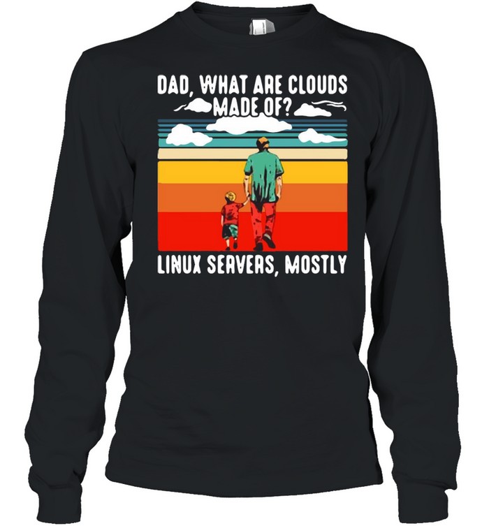 Dad What Are Cloud Made Of Linux Servers Mostly Vintage Retro T-shirt Long Sleeved T-shirt