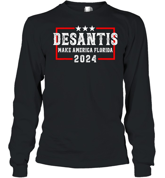 Desantis 2024 Florida Governor Make America Florida Long Sleeved T-shirt