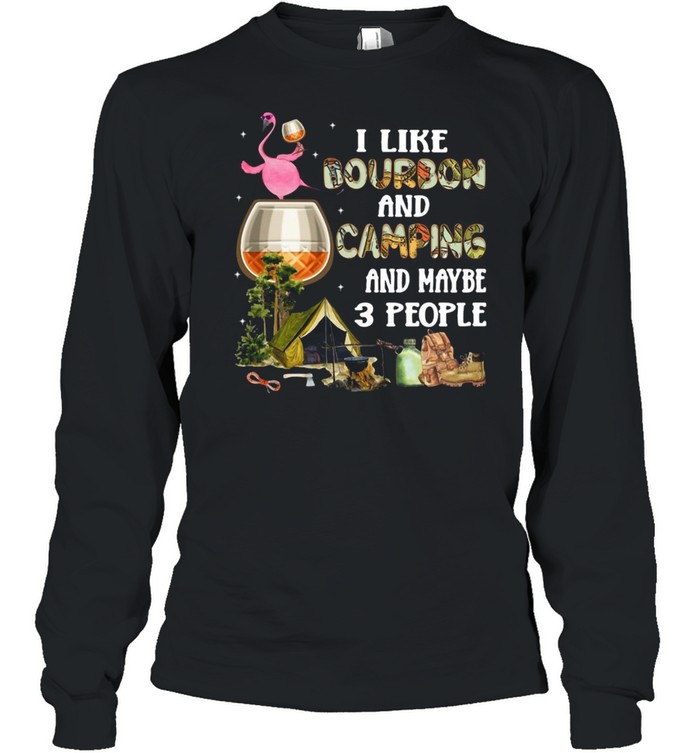 Flamingo I Like Bourbon And Camping And Maybe 3 People T-shirt Long Sleeved T-shirt