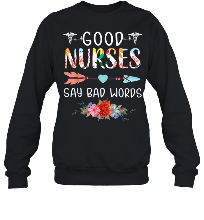 Good Nurses Say Bad Words Heartbeat Flowers Unisex Sweatshirt