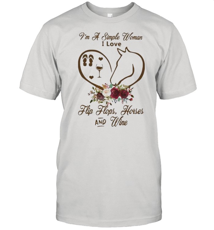 I Am A Simple Woman I Love Flip Flops Horses And Wine Flower Classic Men's T-shirt