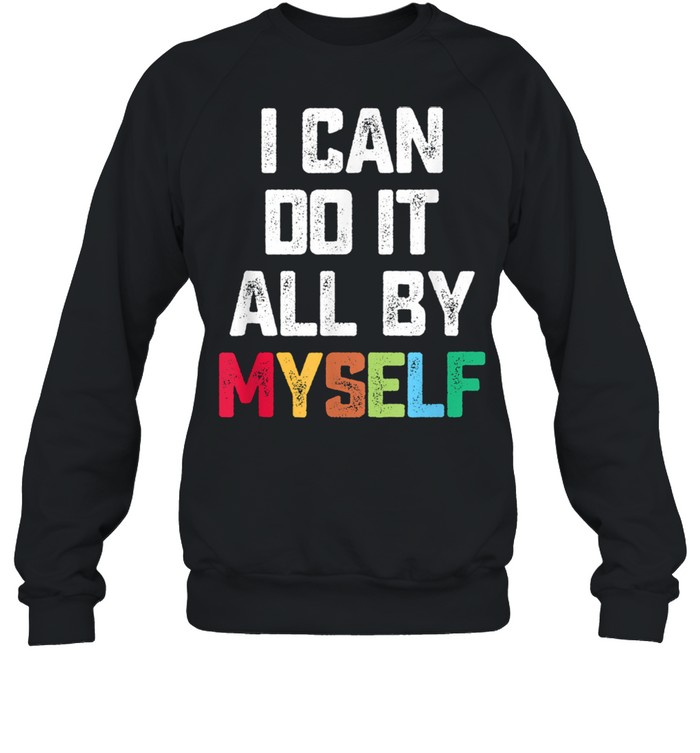 I Can Do It All By Myself Quote Unisex Sweatshirt