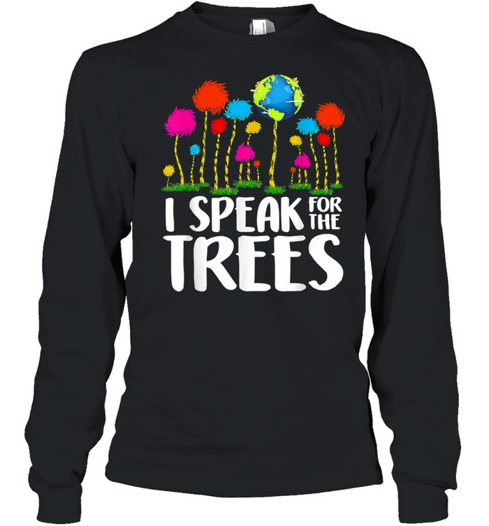 I Speak For Trees Earth Day Save Earth Inspiration Hippie Long Sleeved T-shirt