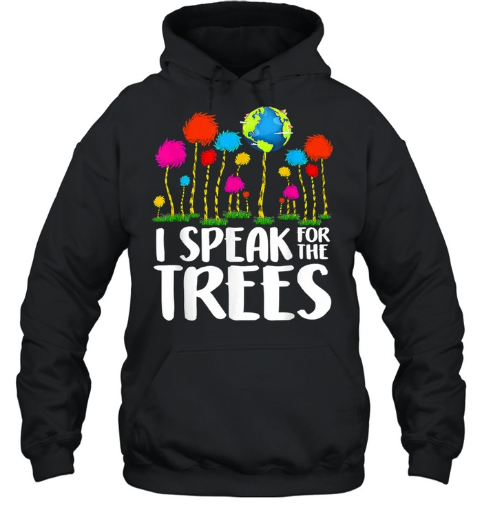 I Speak For Trees Earth Day Save Earth Inspiration Hippie Unisex Hoodie