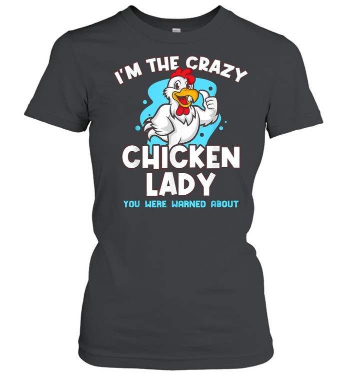 Im The Crazy Chicken You Were Warned About Poultry Lady Classic Women's T-shirt