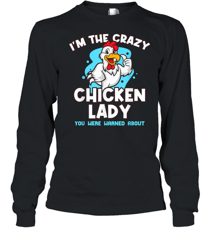 Im The Crazy Chicken You Were Warned About Poultry Lady Long Sleeved T-shirt