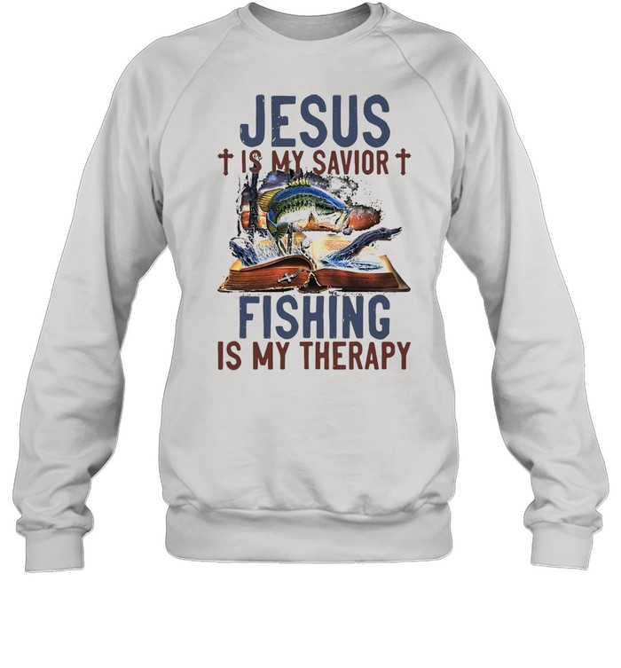 Jesus Is My Savior Fishing Is My Therapy T-shirt Unisex Sweatshirt