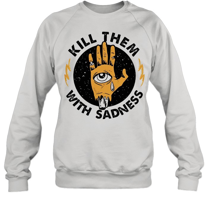 Kill Them With Sadness Vintage T-shirt Unisex Sweatshirt