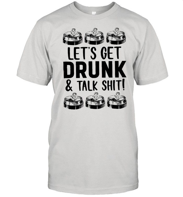 Let's Get Drunk And Talk Shit Classic Men's T-shirt