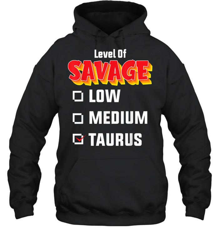 Level Of Savage Taurus April 20 May 20 Birthday Zodiac Unisex Hoodie