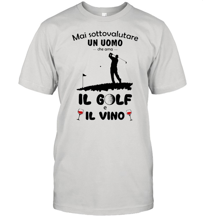 Mai Sottovalutare Un Uomo Che Ama Il Golf E Il Vivo T-shirt Classic Men's T-shirt