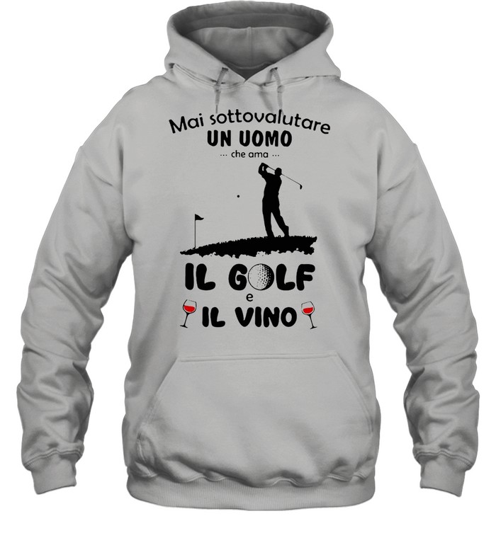 Mai Sottovalutare Un Uomo Che Ama Il Golf E Il Vivo T-shirt Unisex Hoodie