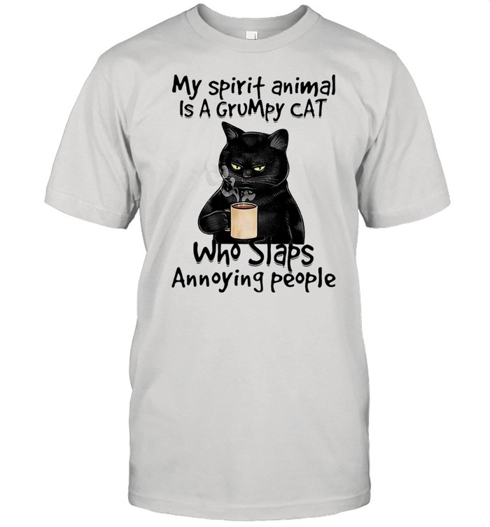 My Spirit Animal Is A Grumpy Black Cat Drink Coffee Who Slaps Annoying People shirt