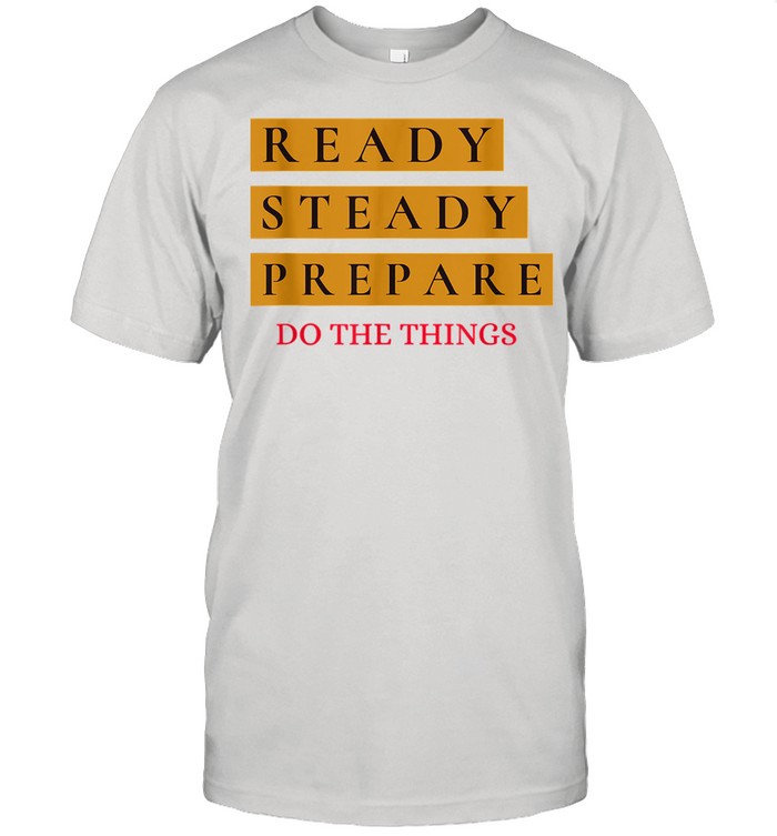 Ready Steady Prepare Do The Things Classic Men's T-shirt