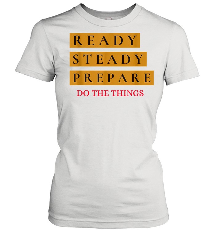 Ready Steady Prepare Do The Things Classic Women's T-shirt