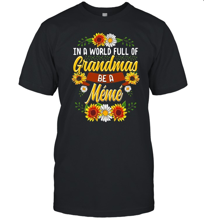 Sunflower In A World Full Of Grandmas Be A Meme T-shirt Classic Men's T-shirt