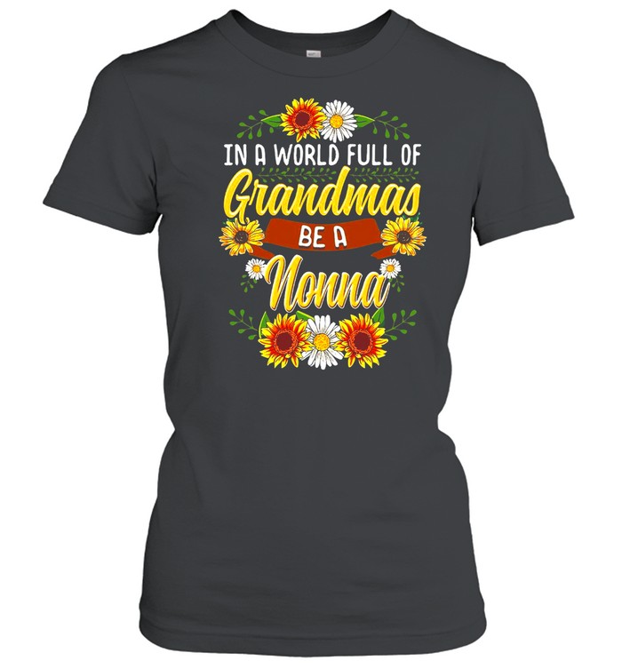 Sunflower In A World Full Of Grandmas Be A Nonna T-shirt Classic Women's T-shirt